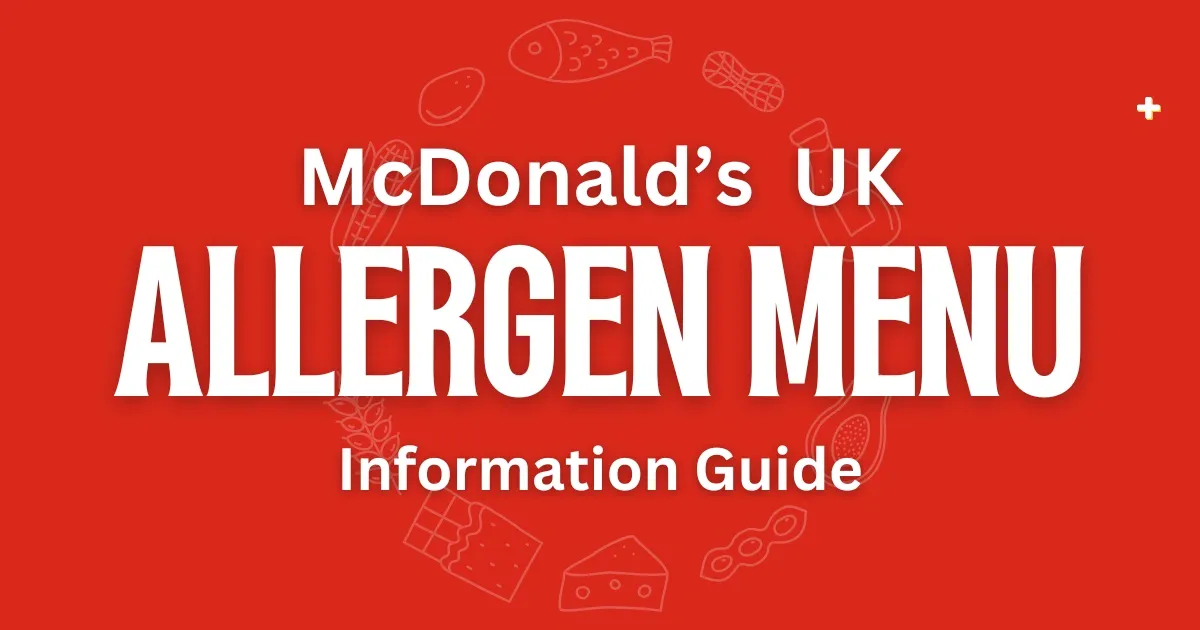 McDonald’s Allergens UK 2025: Complete Guide to Menu Safety, 14 Allergens & Official Information