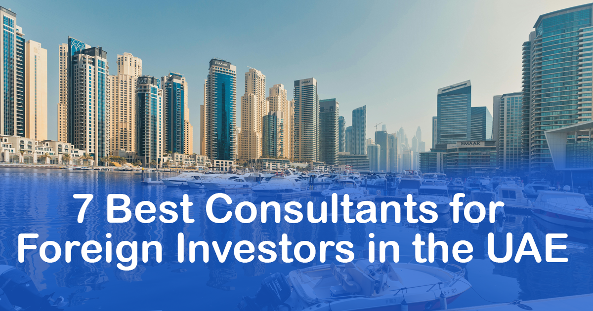 7 Best consultants for foreign investors in the UAE